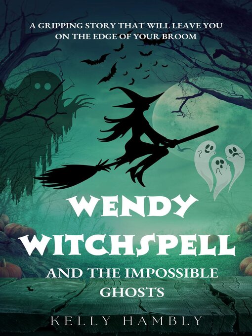 Title details for Wendy Witchspell and the Impossible Ghosts by kelly Hambly - Available
